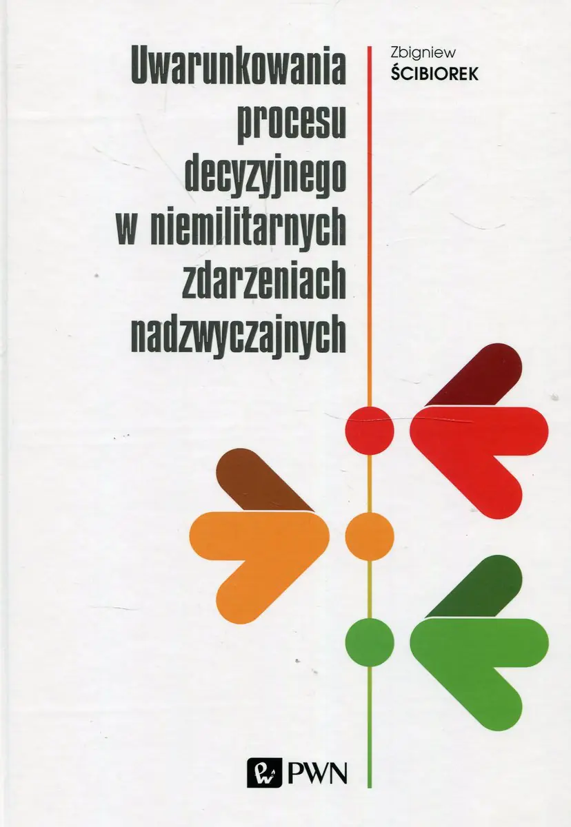 Książka - Uwarunkowania procesu decyzyjnego w niemilitarnych zdarzeniach nadzwyczajnych