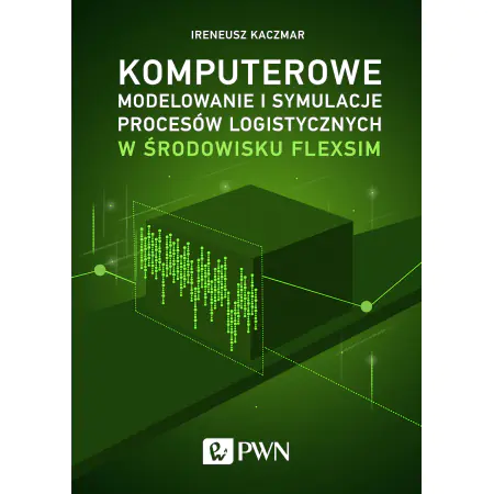 Książka - Komputerowe modelowanie i symulacje procesów logistycznych w środowisku FlexSim
