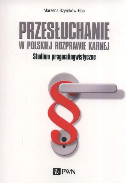 Książka - Przesłuchanie w polskiej rozprawie karnej. Studium pragmalingwistyczne