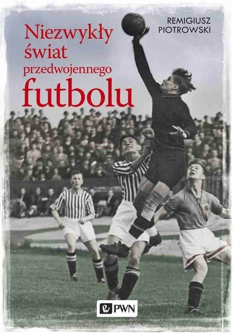 Książka - Niezwykły świat przedwojennego futbolu