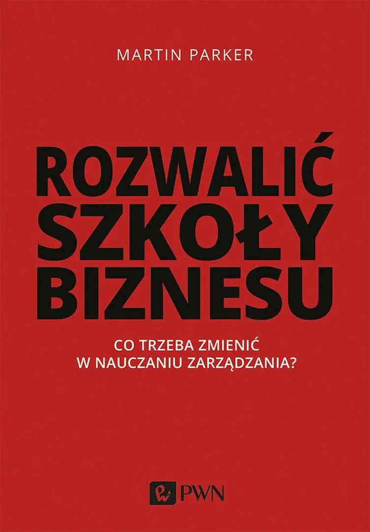 Książka - Rozwalić szkoły biznesu. Co trzeba zmienić w nauczaniu zarządzania?