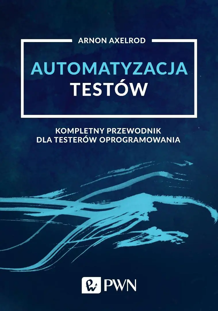 Książka - Automatyzacja testów. Kompletny przewodnik dla testerów oprogramowania