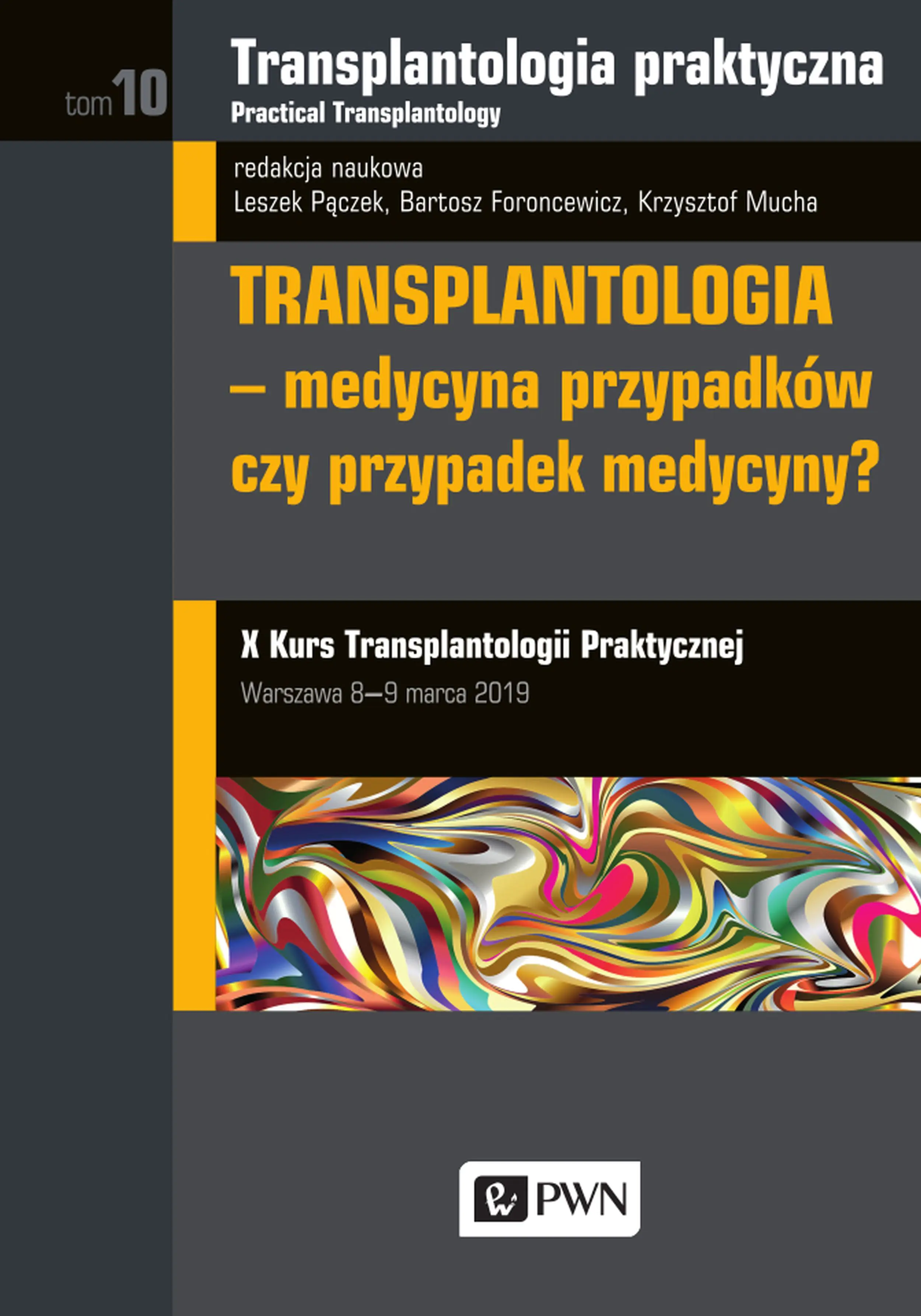Książka - Transplantologia - medycyna przypadków czy przypadek medycyny? Transplantologia praktyczna. Tom 10