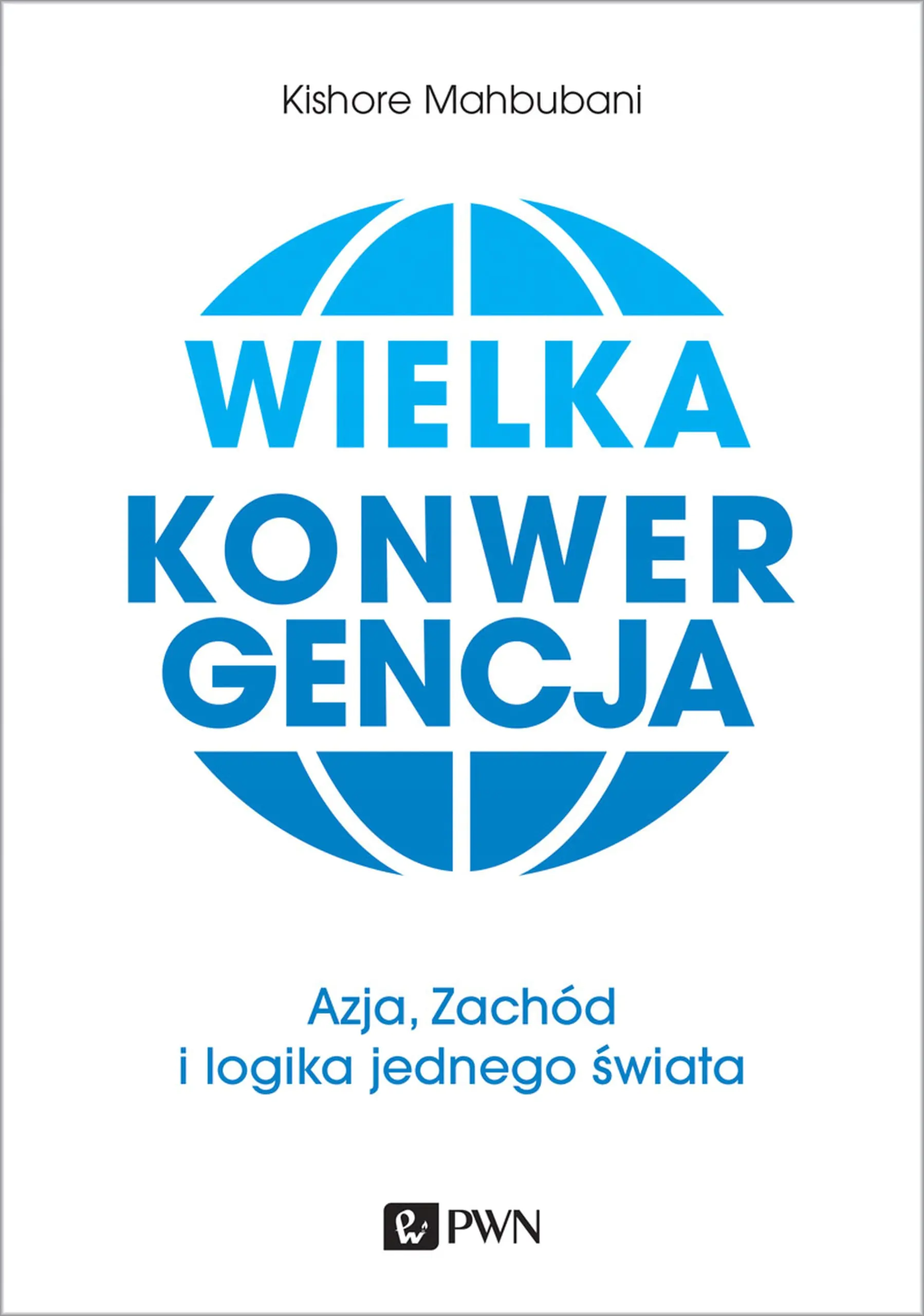 Książka - Wielka konwergencja. Azja, Zachód i logika jednego świata