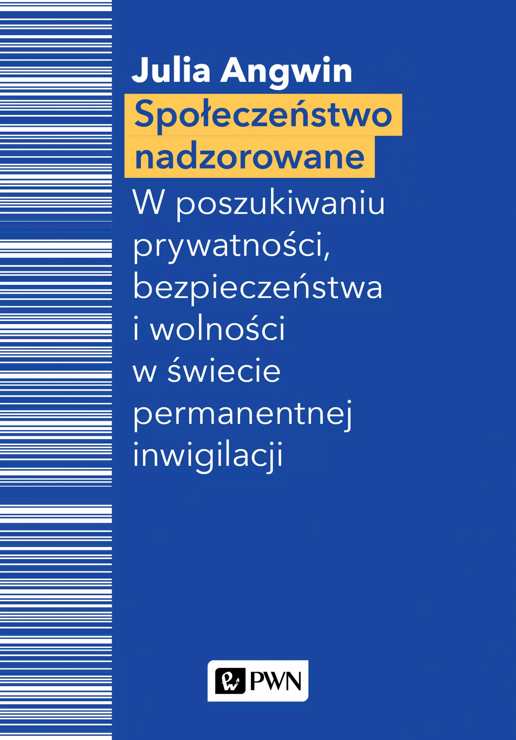 Książka - Społeczeństwo nadzorowane. W poszukiwaniu prywatności, bezpieczeństwa i wolności w świecie permanentnej inwigilacji
