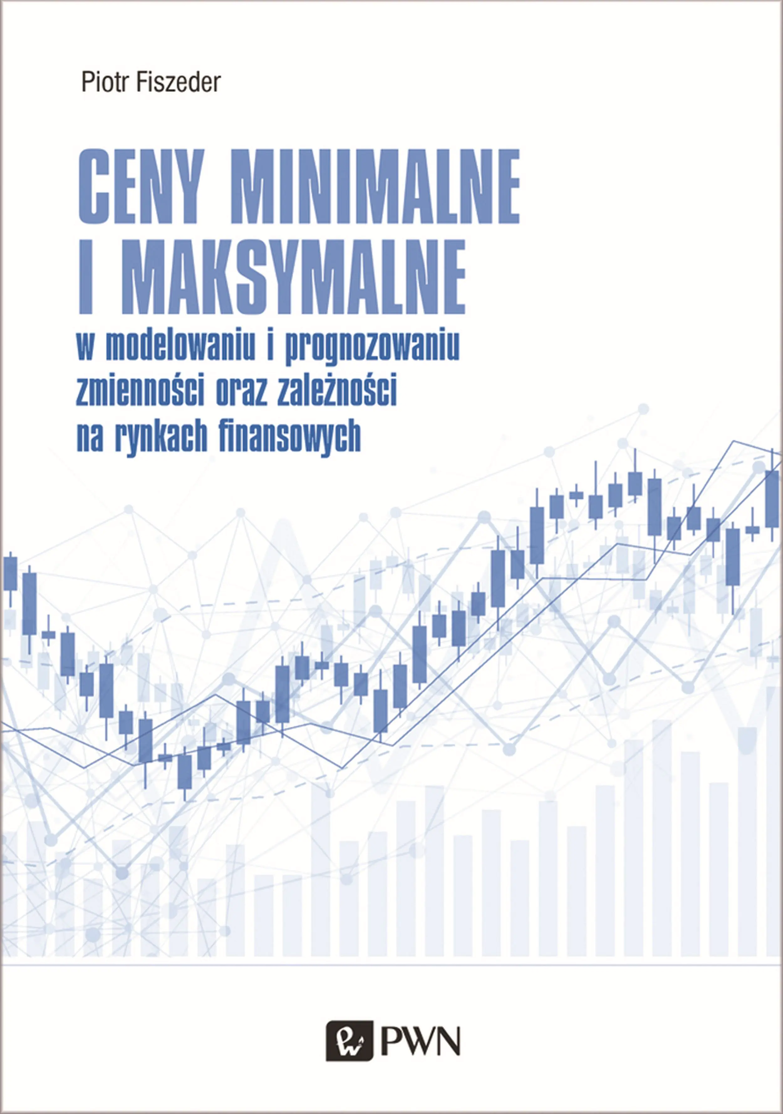 Książka - Ceny minimalne i maksymalne w modelowaniu i prognozowaniu zmienności oraz zależności na rynkach finansowych