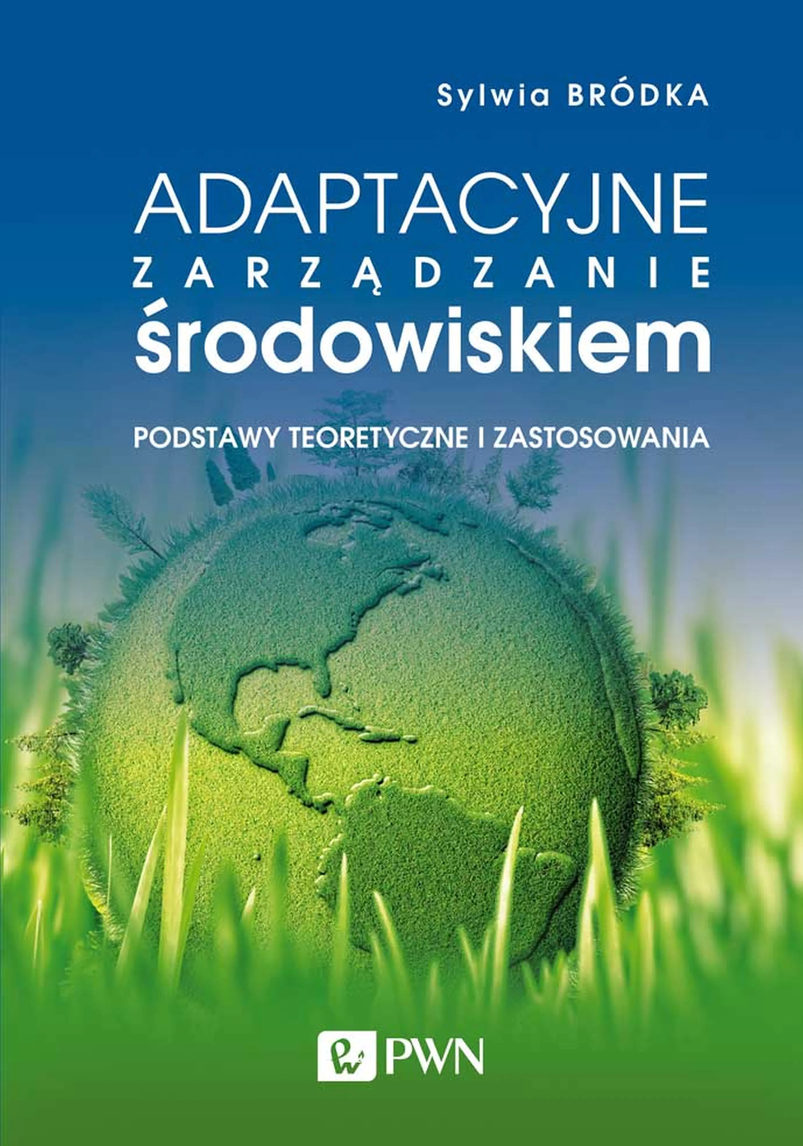 Książka - Adaptacyjne zarządzanie środowiskiem. Podstawy teoretyczne i zastosowania