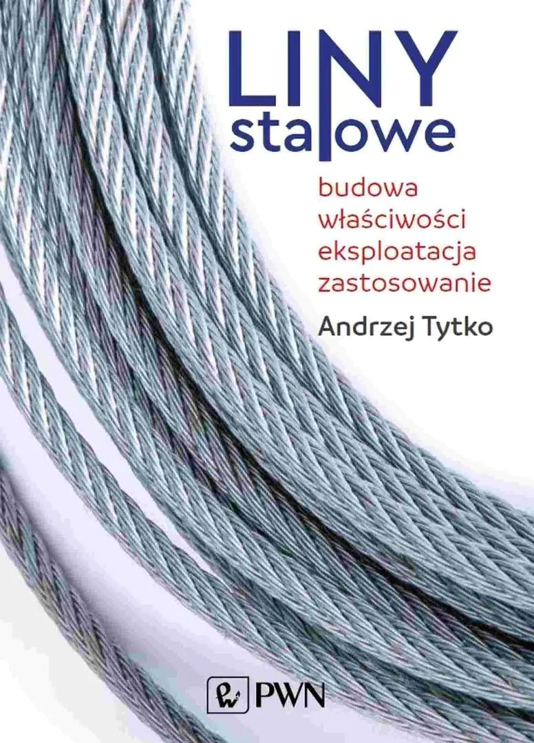 Książka - Liny stalowe. Budowa, właściwości, eksploatacja, zastosowanie