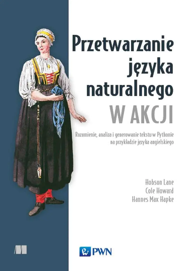Książka - Przetwarzanie języka naturalnego w akcji. Rozumienie, analiza i generowanie tekstu w Pythonie na przykładzie języka angielskiego