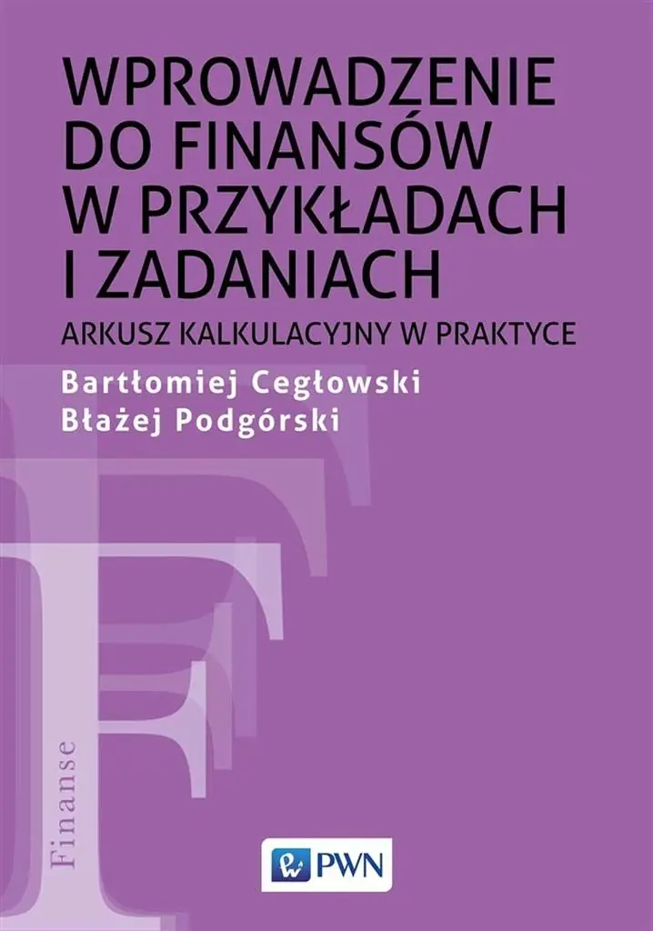 Książka - Wprowadzenie do finansów w przykładach i zadaniac. Arkusz kalkulacyjny w praktyce