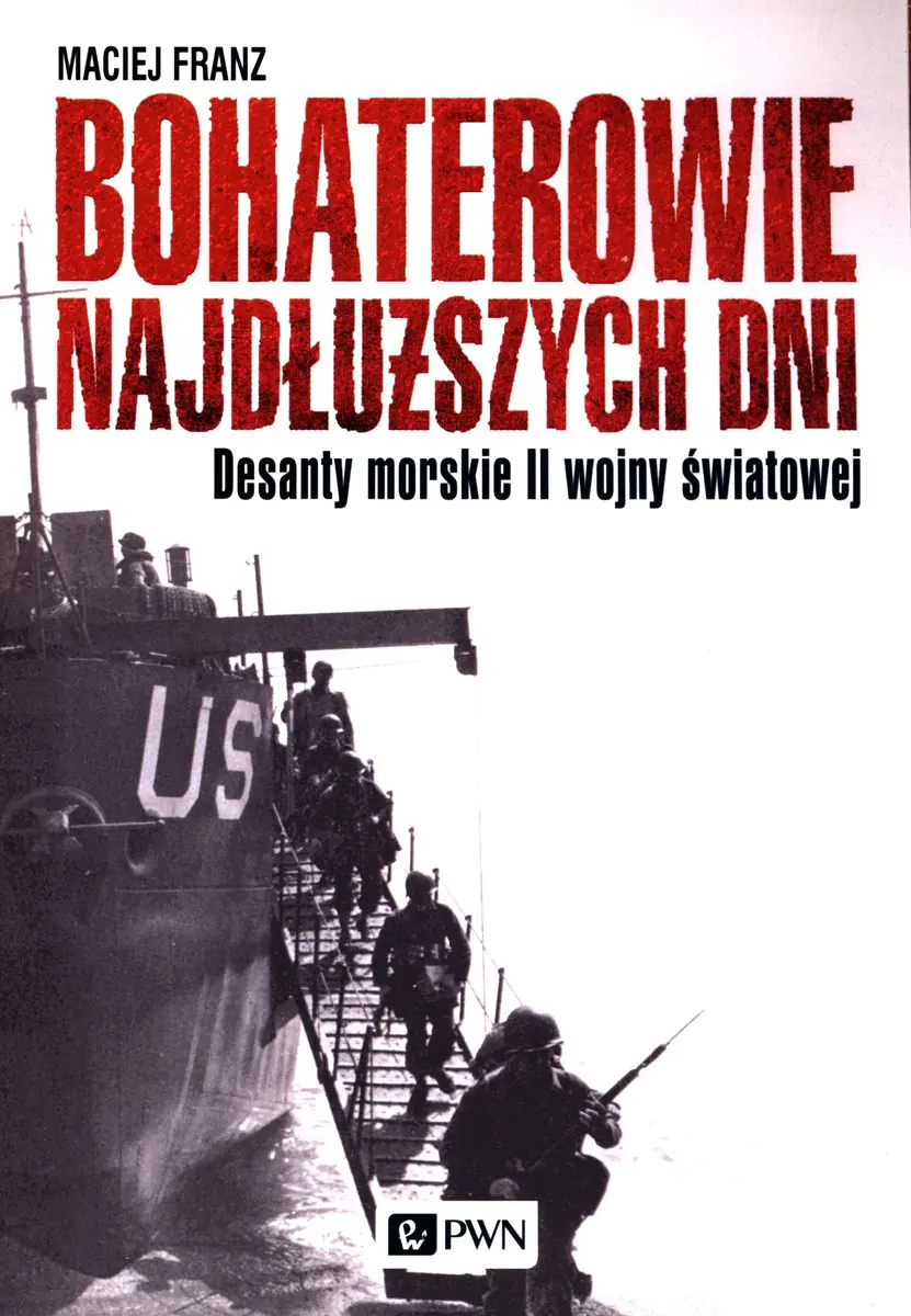 Książka - Bohaterowie najdłuższych dni. Desanty morskie II wojny światowej