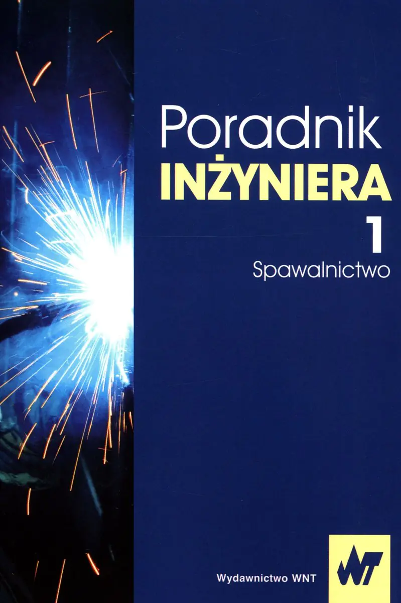 Książka - Poradnik inżyniera. Spawalnictwo. Tom 1