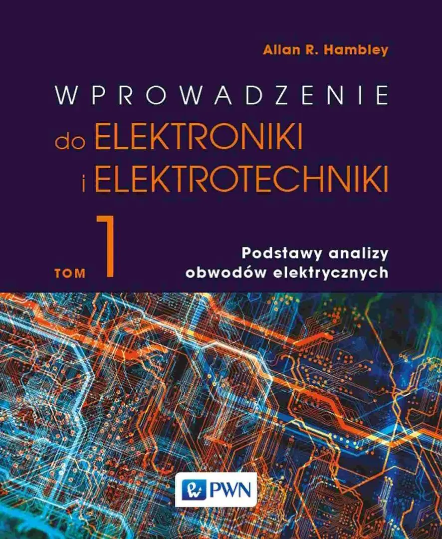 Książka - Wprowadzenie do elektroniki i elektrotechniki. Podstawy analizy obwodów elektrycznych. Tom 1
