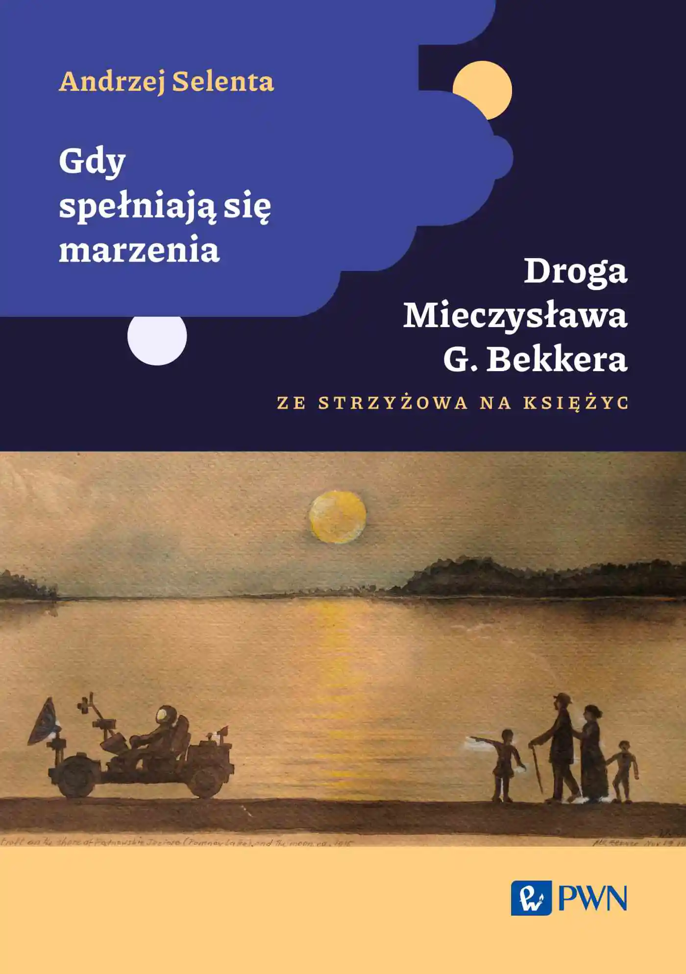 Książka - Gdy spełniają się marzenia. Droga Mieczysława G. Bekkera ze Strzyżowa na Księżyc