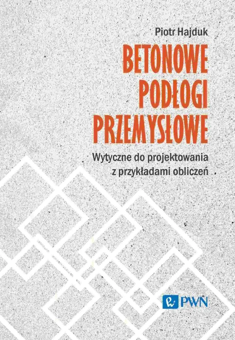 Książka - Betonowe podłogi przemysłowe. Wytyczne do projektowania z przykładami obliczeń