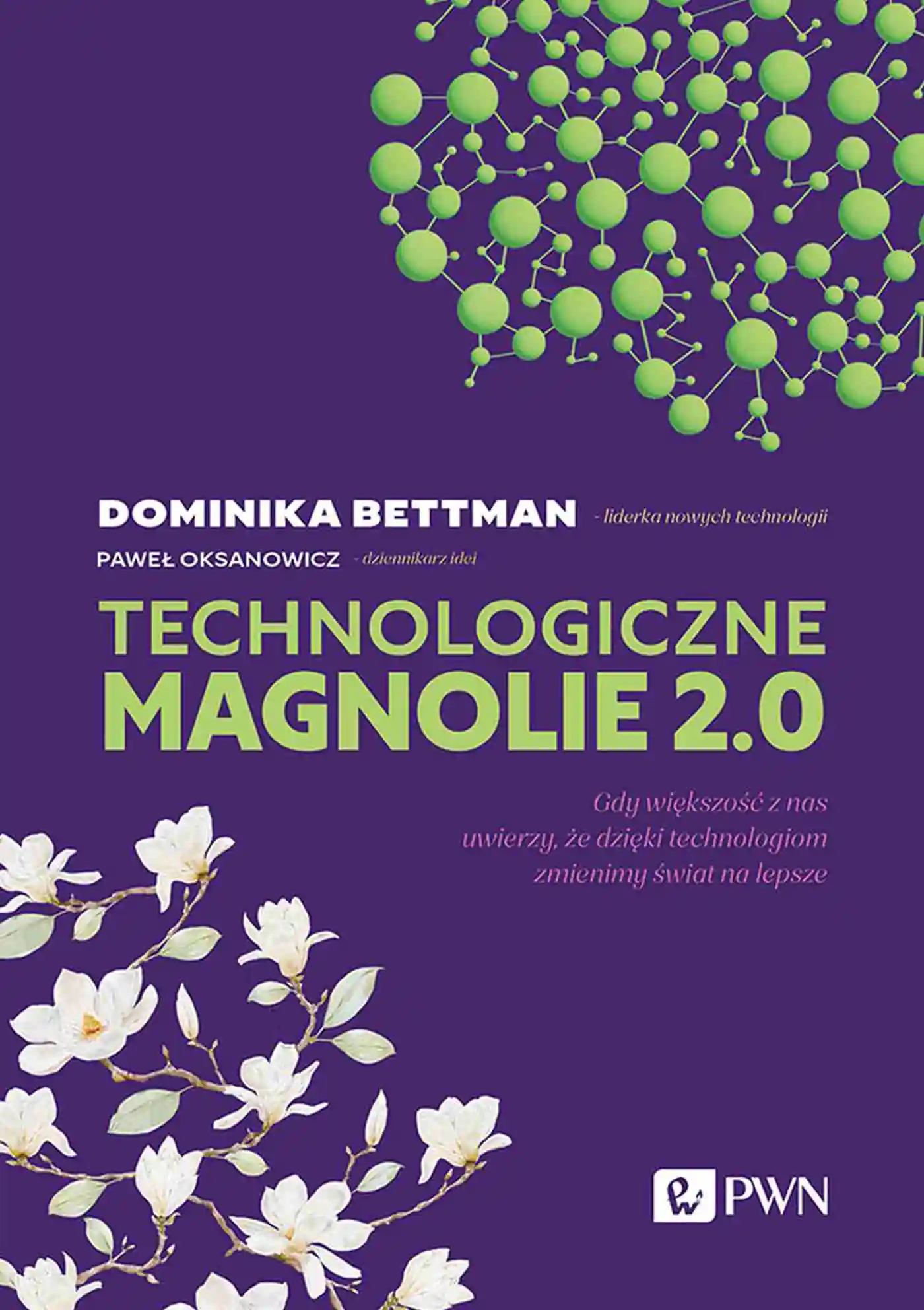 Książka - Technologiczne magnolie 2.0 Gdy większość z nas uwierzy, że dzięki technologiom zmienimy świat na lepsze