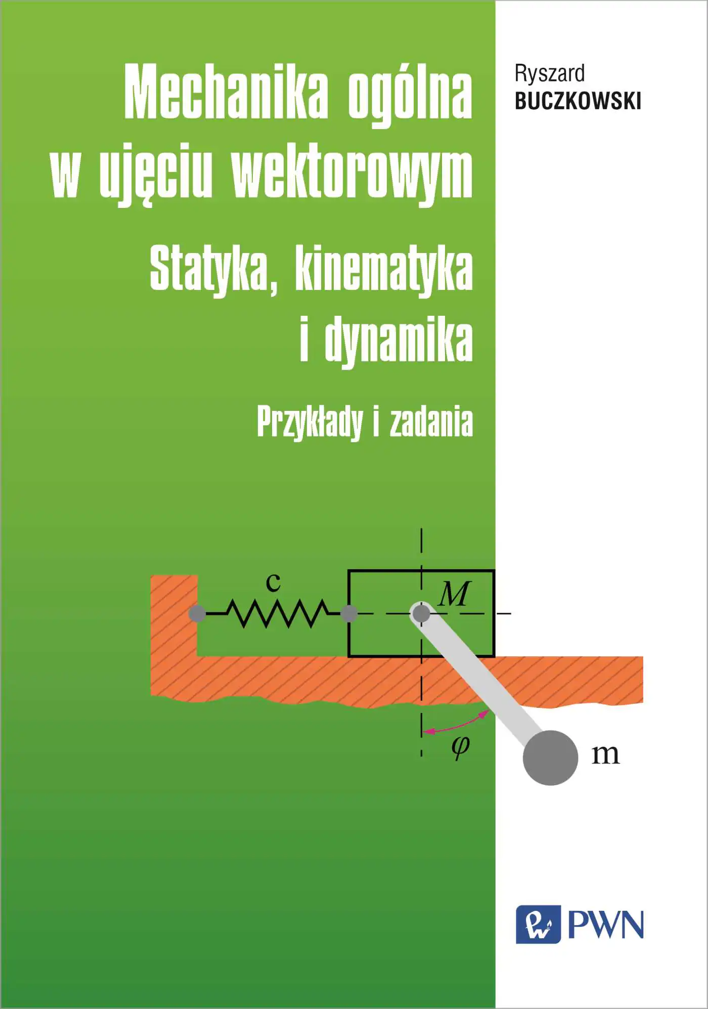 Książka - Mechanika ogólna w ujęciu wektorowym Statyka, kinematyka i dynamika. Przykłady i zadania
