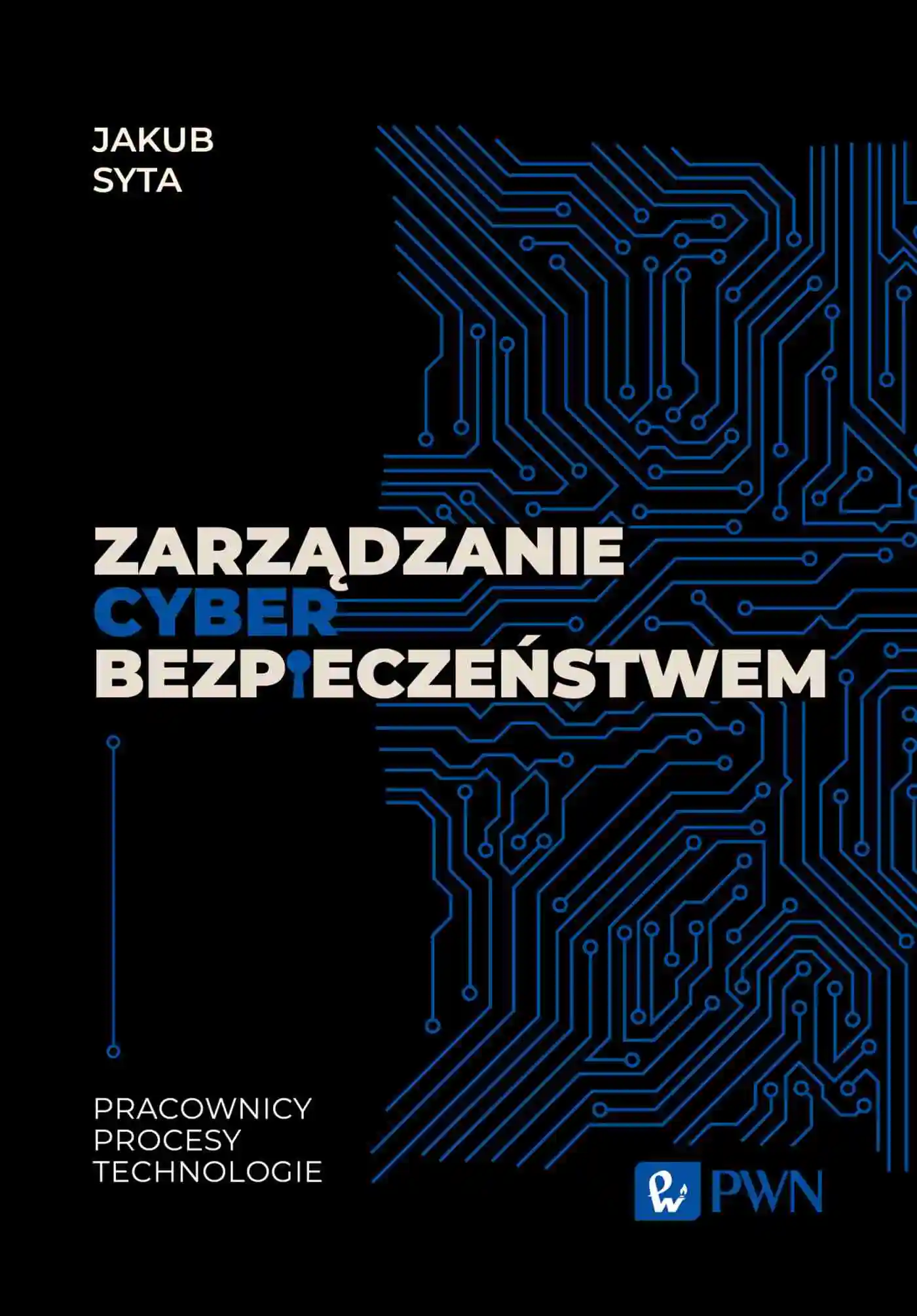 Książka - Zarządzanie cyberbezpieczeństwem. Pracownicy, procesy, technologie
