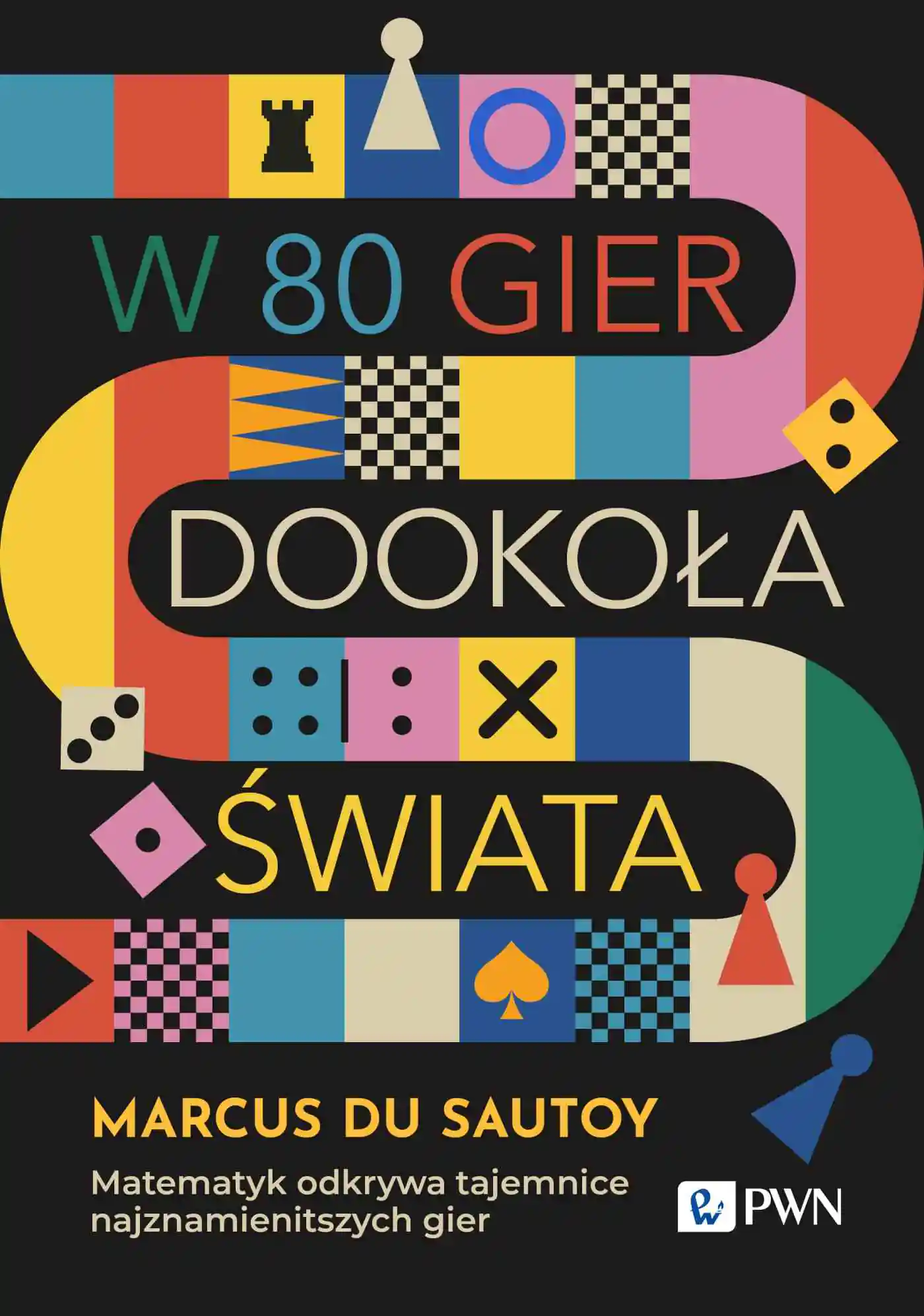 Książka - W 80 gier dookoła świata. Matematyk odkrywa tajemnice najznamienitszych gier
