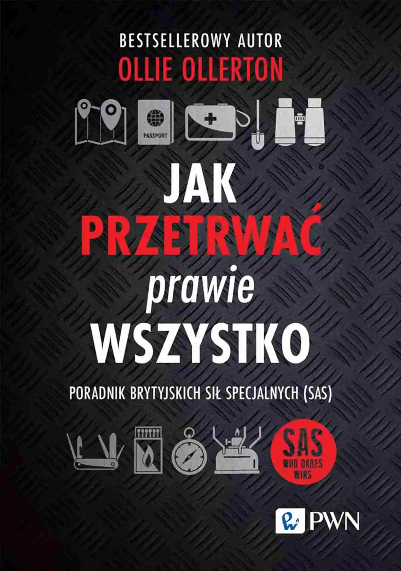 Książka - Jak przetrwać prawie wszystko. Poradnik brytyjskich sił specjalnych (SAS)