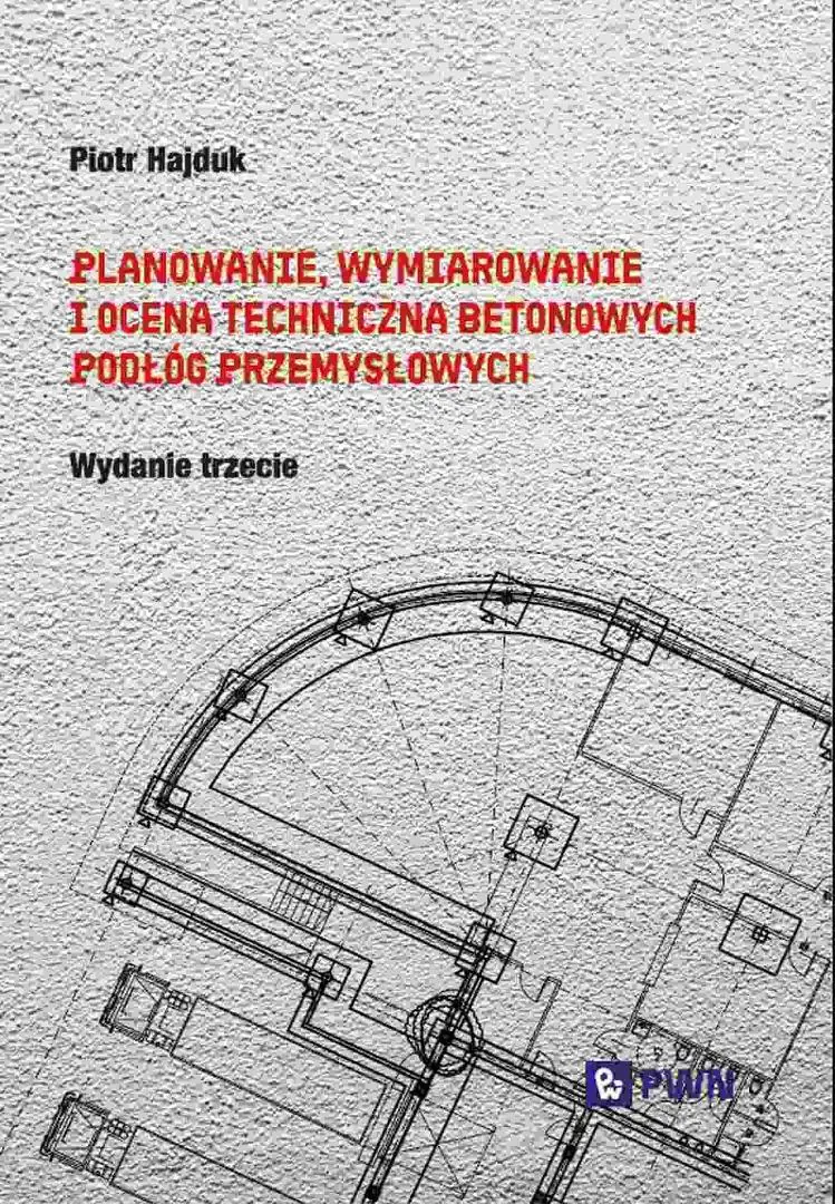 Książka - Planowanie, wymiarowanie i ocena techniczna betonowych podłóg przemysłowych