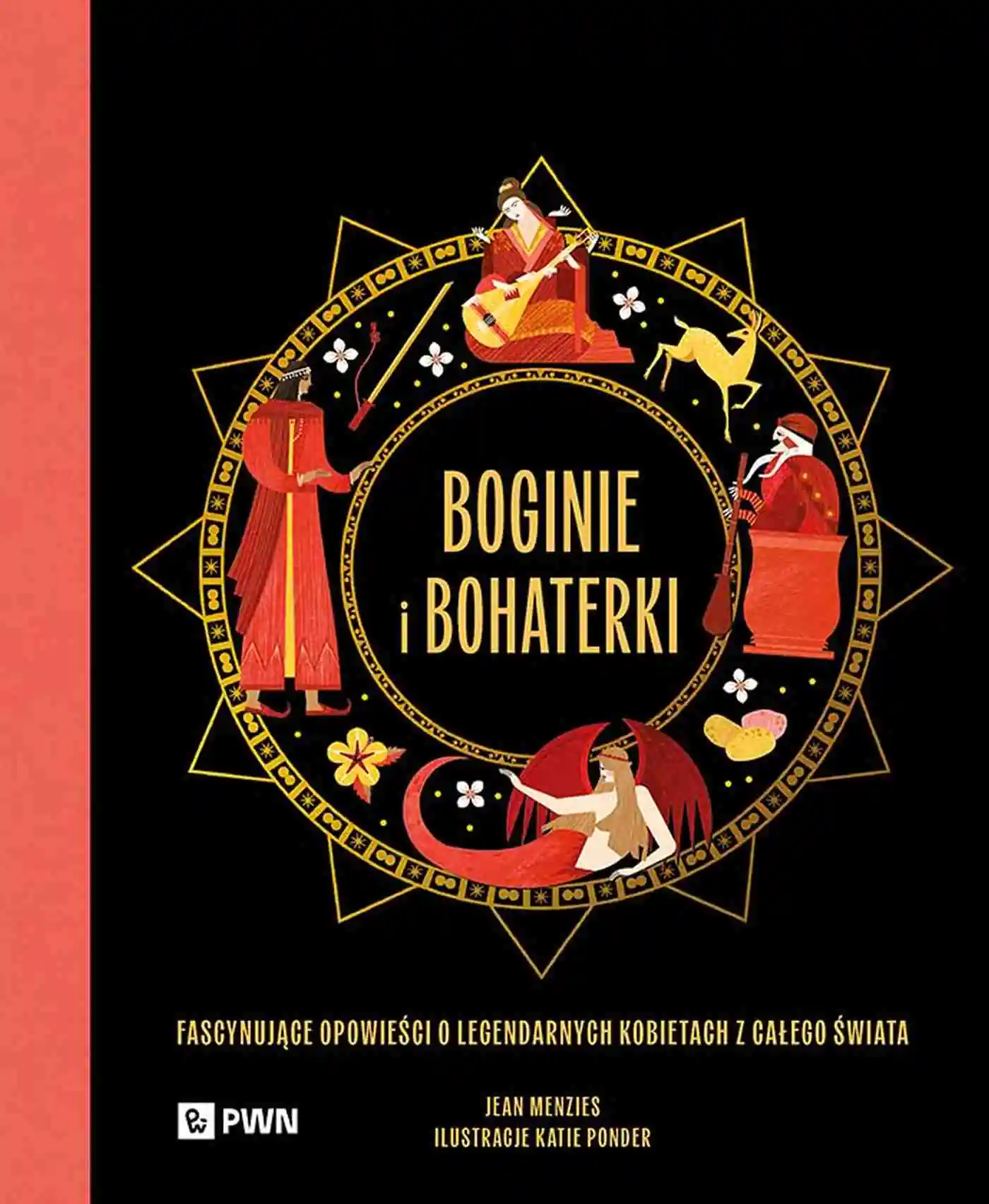 Książka - Boginie i bohaterki. Fascynujące opowieści o legendarnych kobietach z całego świata