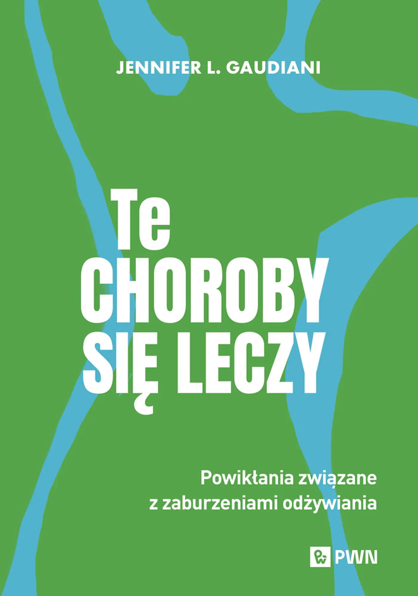 Książka - Te choroby się leczy. Powikłania związane z zaburzeniami odżywiania