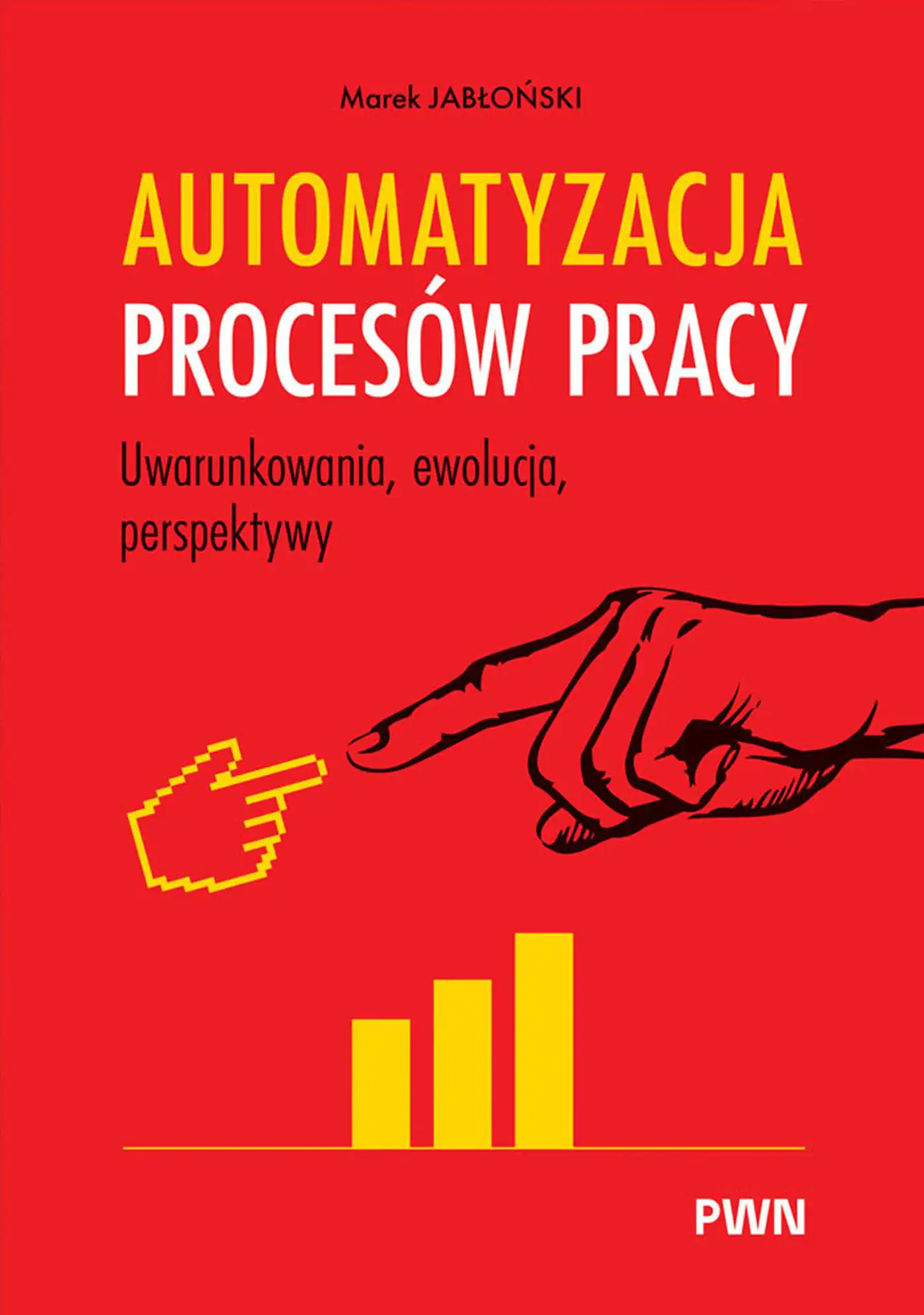 Książka - Automatyzacja procesów pracy. Uwarunkowania, ewolucja, perspektywy