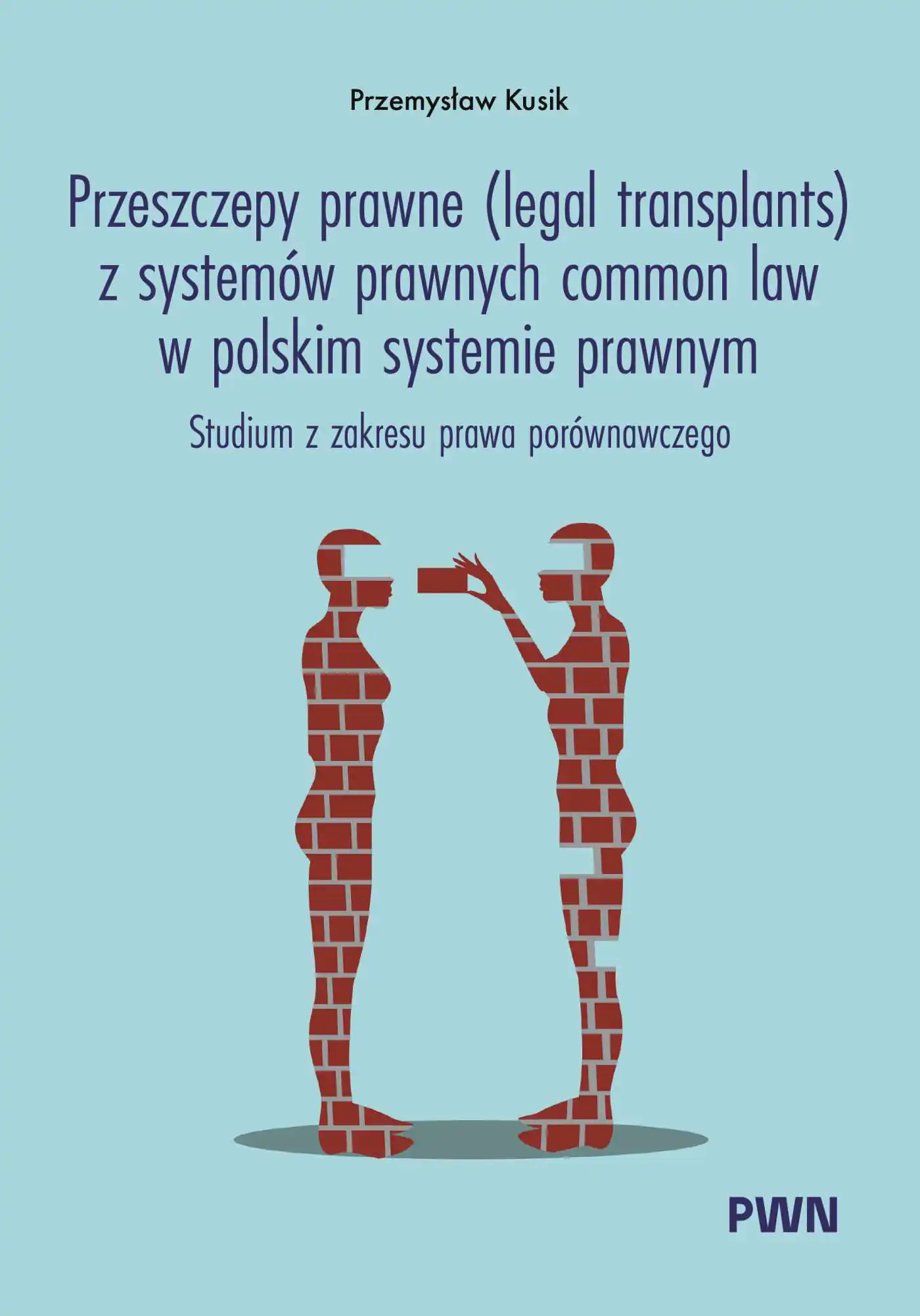 Książka - Przeszczepy prawne (legal transplants) z systemów prawnych common law w polskim systemie prawnym