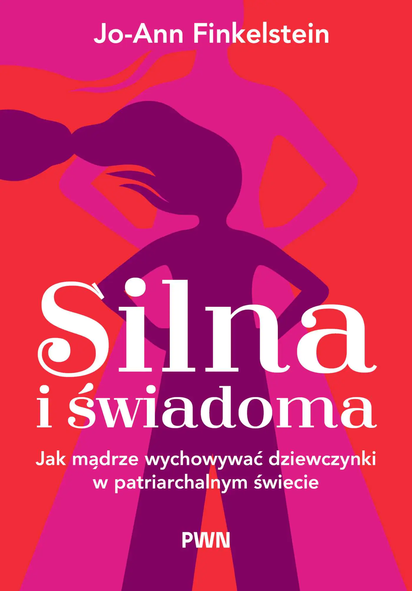 Książka - Silna i świadoma. Jak mądrze wychowywać dziewczynki w patriarchalnym świecie