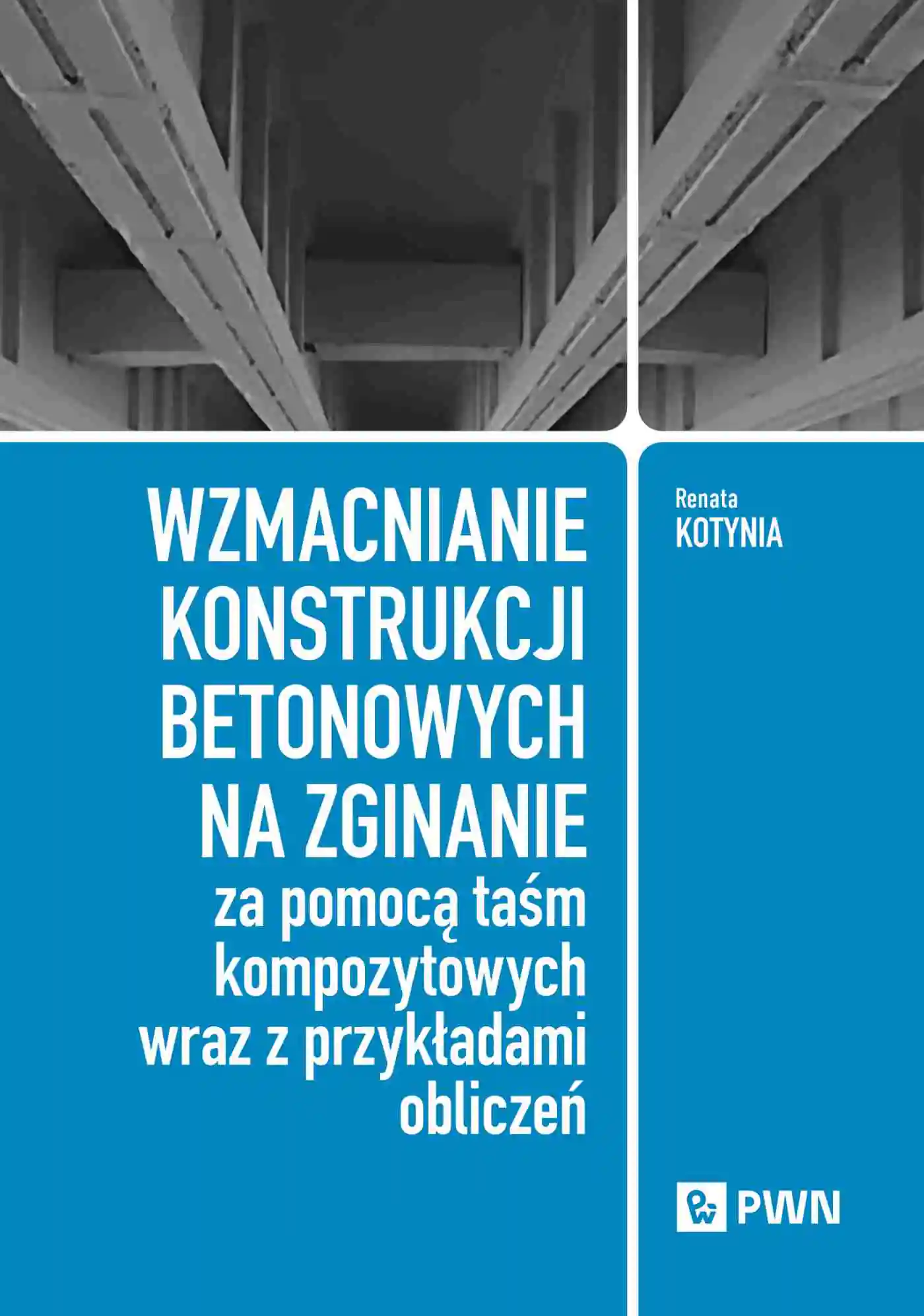 Książka - Wzmacnianie konstrukcji betonowych na zginanie za pomocą taśm kompozytowych wraz z przykładami obliczeń