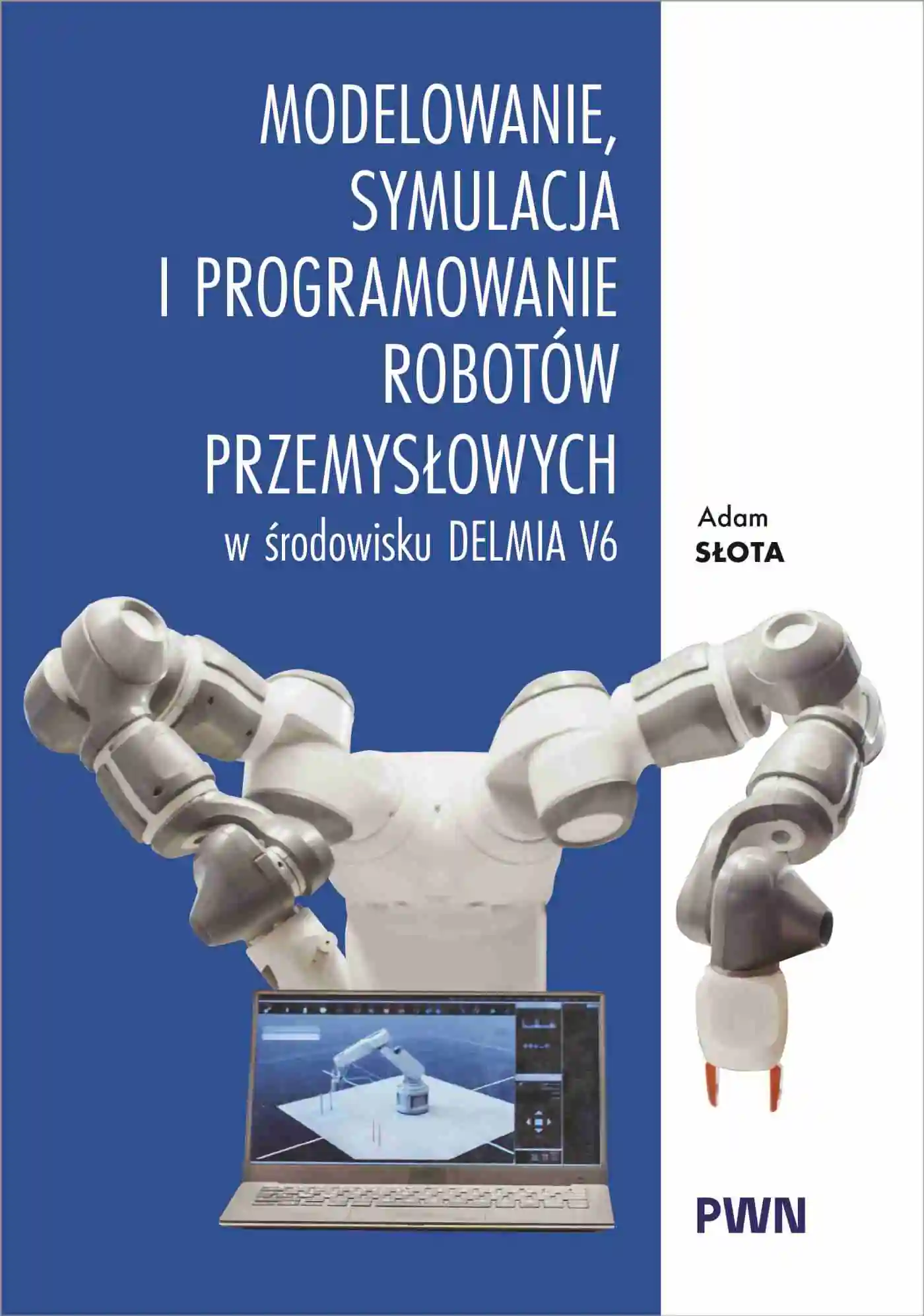 Książka - Modelowanie, symulacja i programowanie robotów przemysłowych w środowisku Delmia V6
