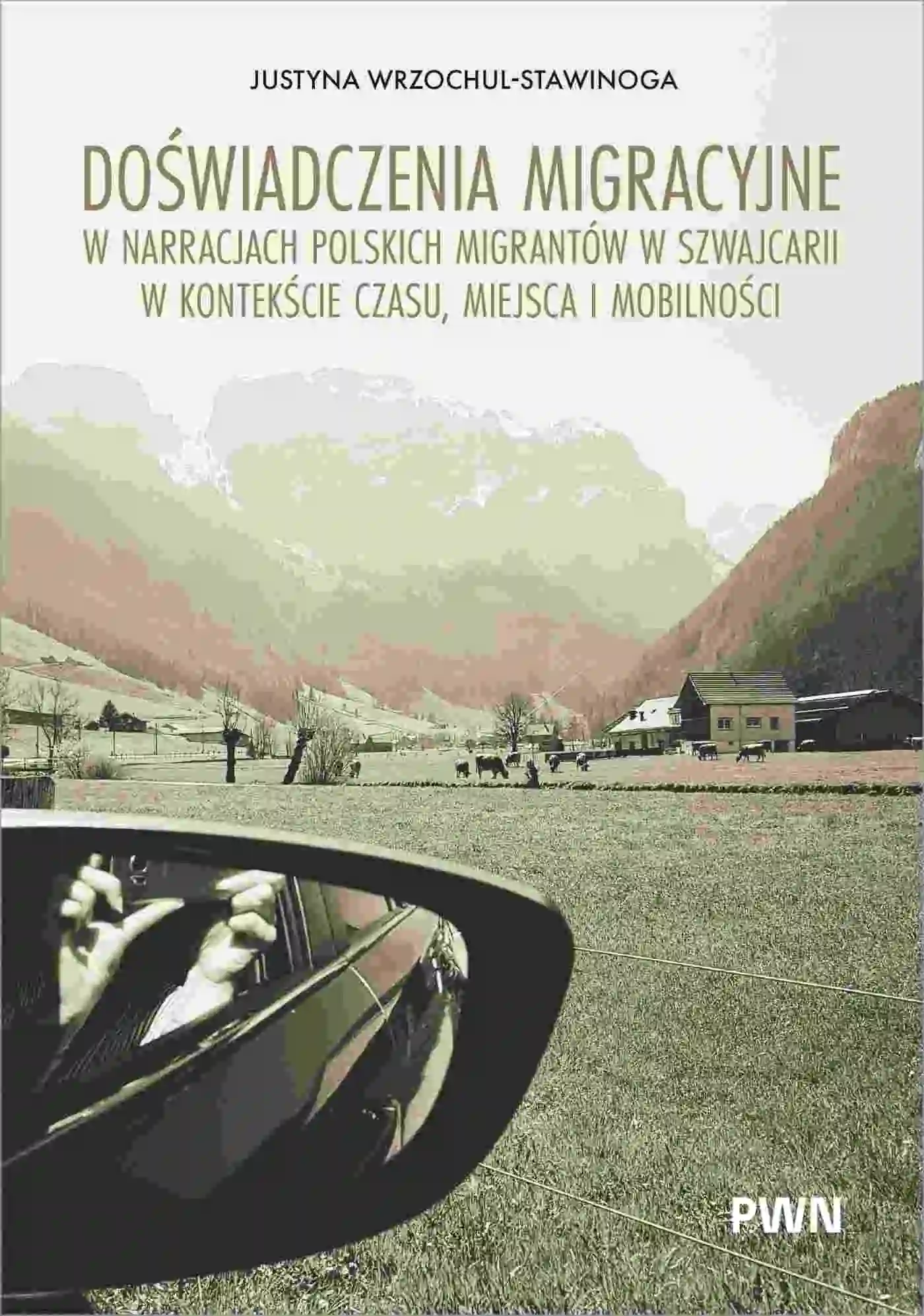 Książka - Doświadczenia migracyjne w narracjach migrantów w Szwajcarii w kontekście czasu, miejsca i mobilności