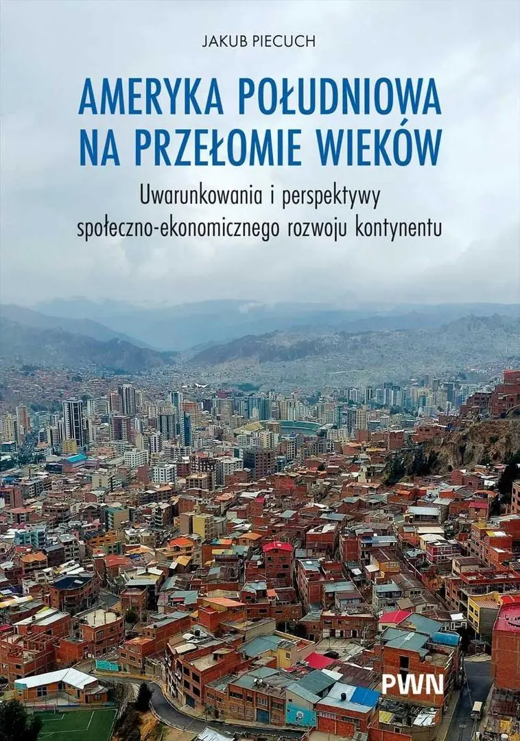 Książka - Ameryka Południowa na przełomie wieków. Uwarunkowania i perspektywy społeczno-ekonomicznego rozwoju