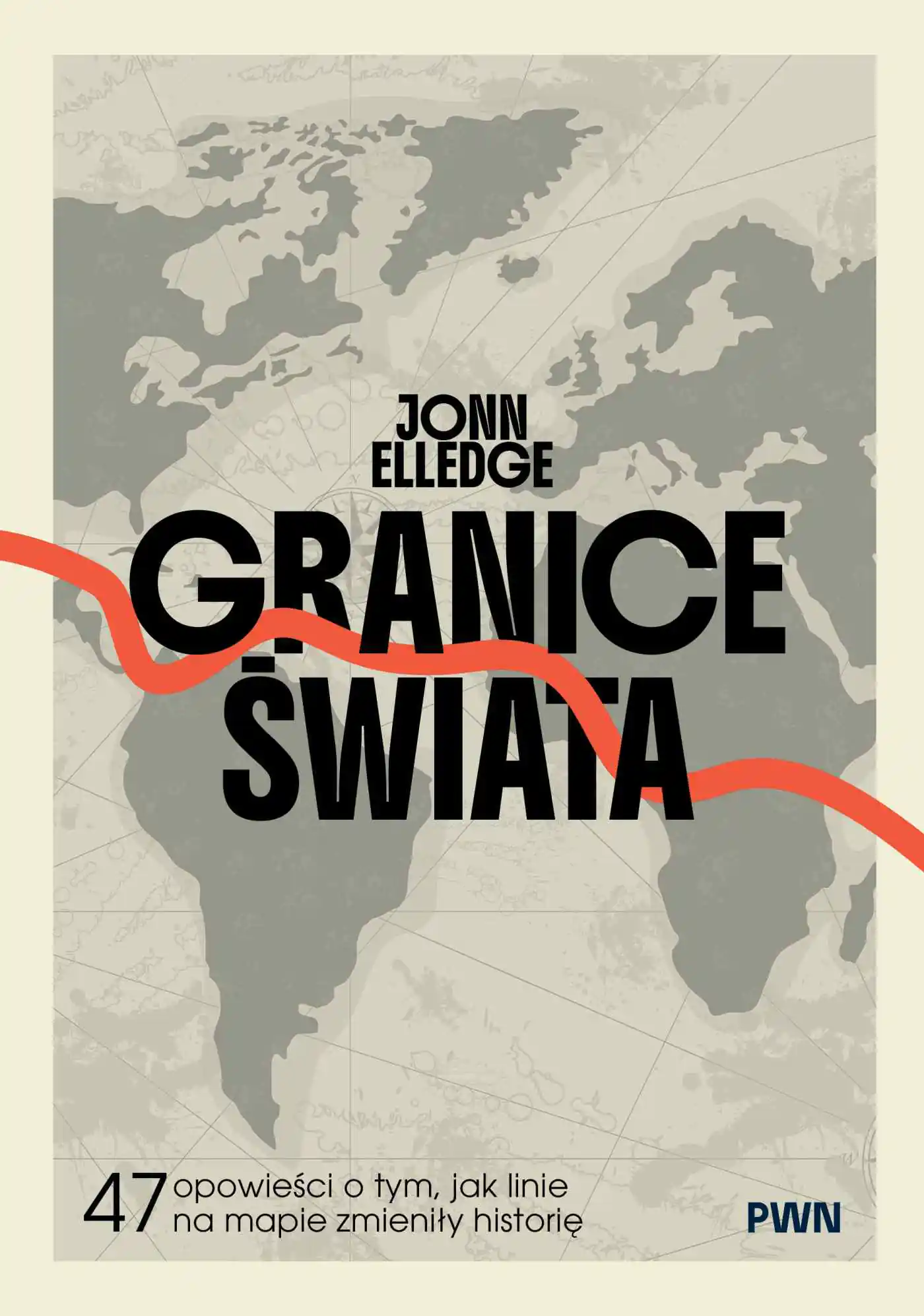 Książka - Granice świata. 47 opowieści o tym, jak linie na mapie zmieniły historię