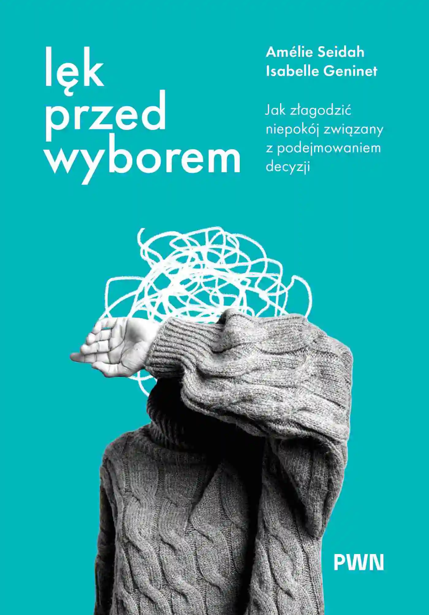 Książka - Lęk przed wyborem. Jak złagodzić niepokój związany z podejmowaniem decyzji