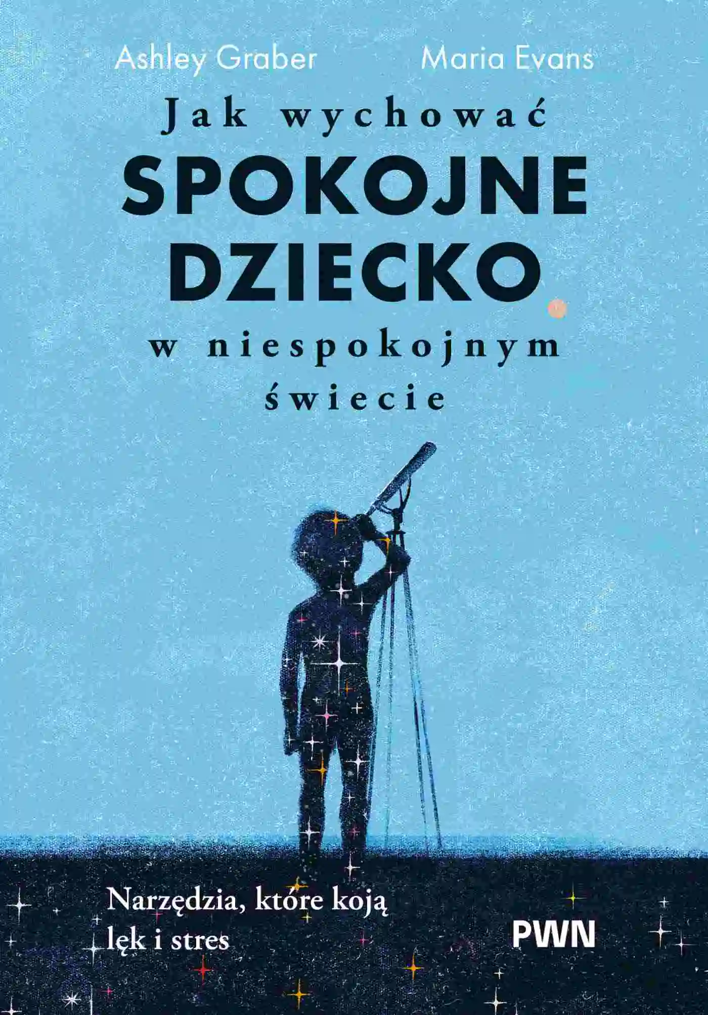 Książka - Jak wychować spokojne dziecko w niespokojnym świecie. Narzędzia, które koją lęk i stres
