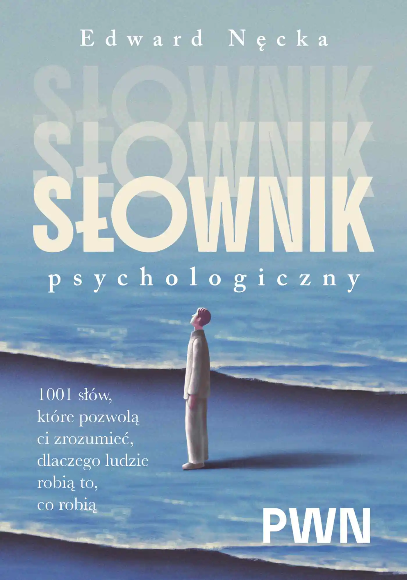 Książka - Słownik psychologiczny. 1001 słów, które pomogą ci zrozumieć, dlaczego ludzie robią to, co robią