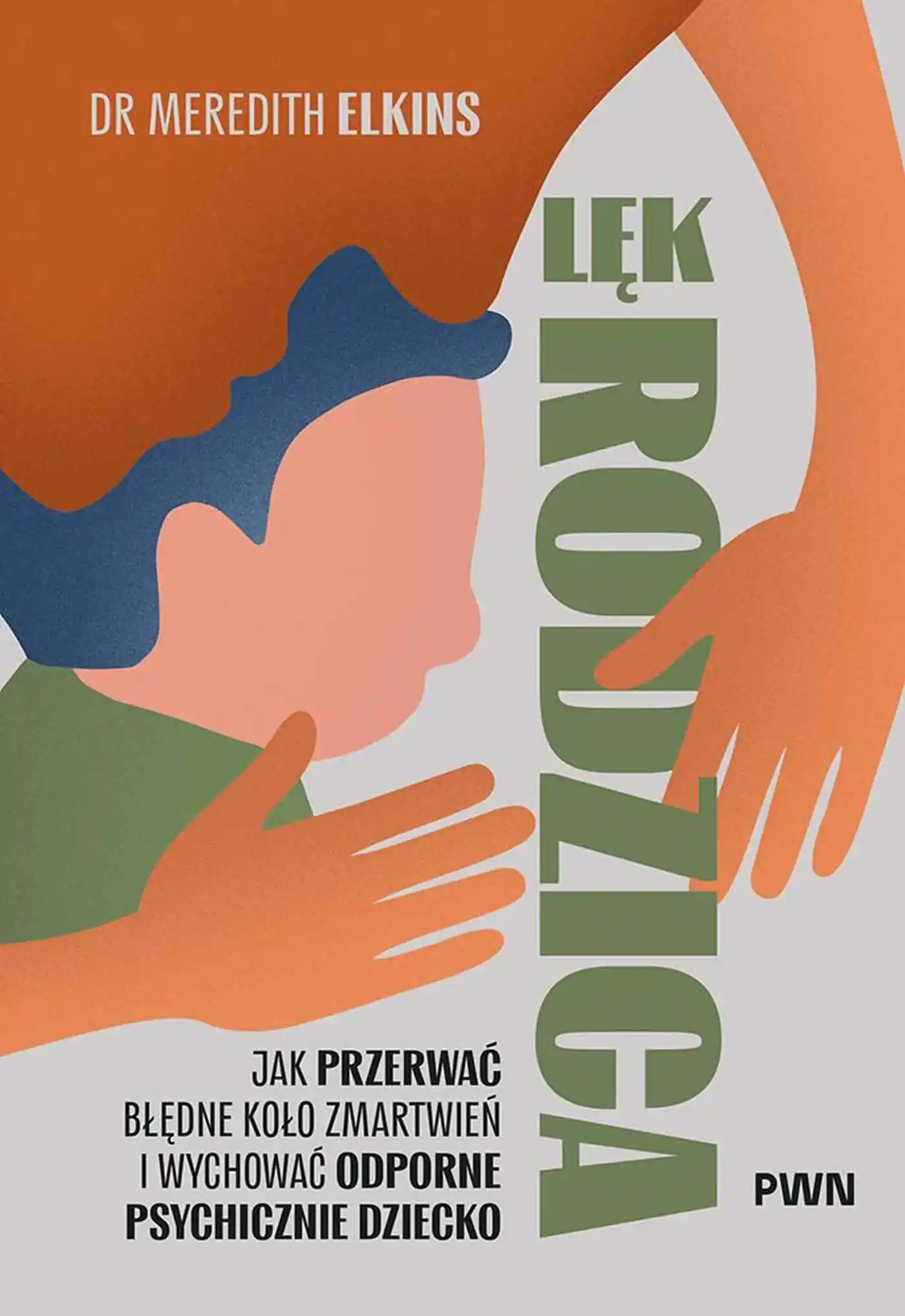 Książka - Lęk rodzica. Jak przerwać błędne koło zmartwień i wychować odporne psychicznie dziecko