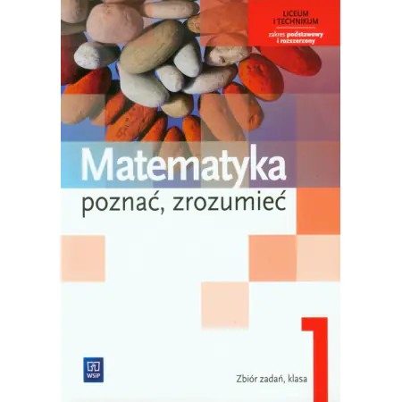 Książka - Poznać, zrozumieć. Matematyka. Zbiór zadań dla klasy 1 liceum i technikum. Zakres podstawowy i rozszerzony