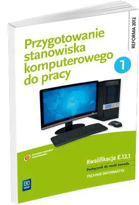 Książka - Przygotowanie stanowiska komputerowego do pracy. Podręcznik do nauki zawodu Technik informatyk. Część 1