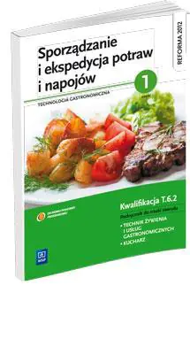 Sporządzanie i ekspedycja potraw i napojów Technologia gastronimiczna. Część 1. Podręcznik. Technikum