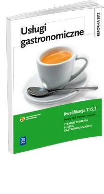 Usługi gastronomiczne. Kwalifikacja. Podręcznik do nauki zawodu technik żywienia i usług gastronomicznych. Tom 15.3