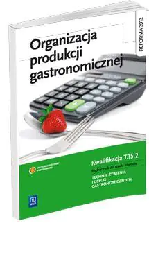 Organizacja produkcji gastronomicznej. Podręcznik do nauki zawodu Technik żywienia i usług gastronomicznych. Szkoła ponadgimnazjalna