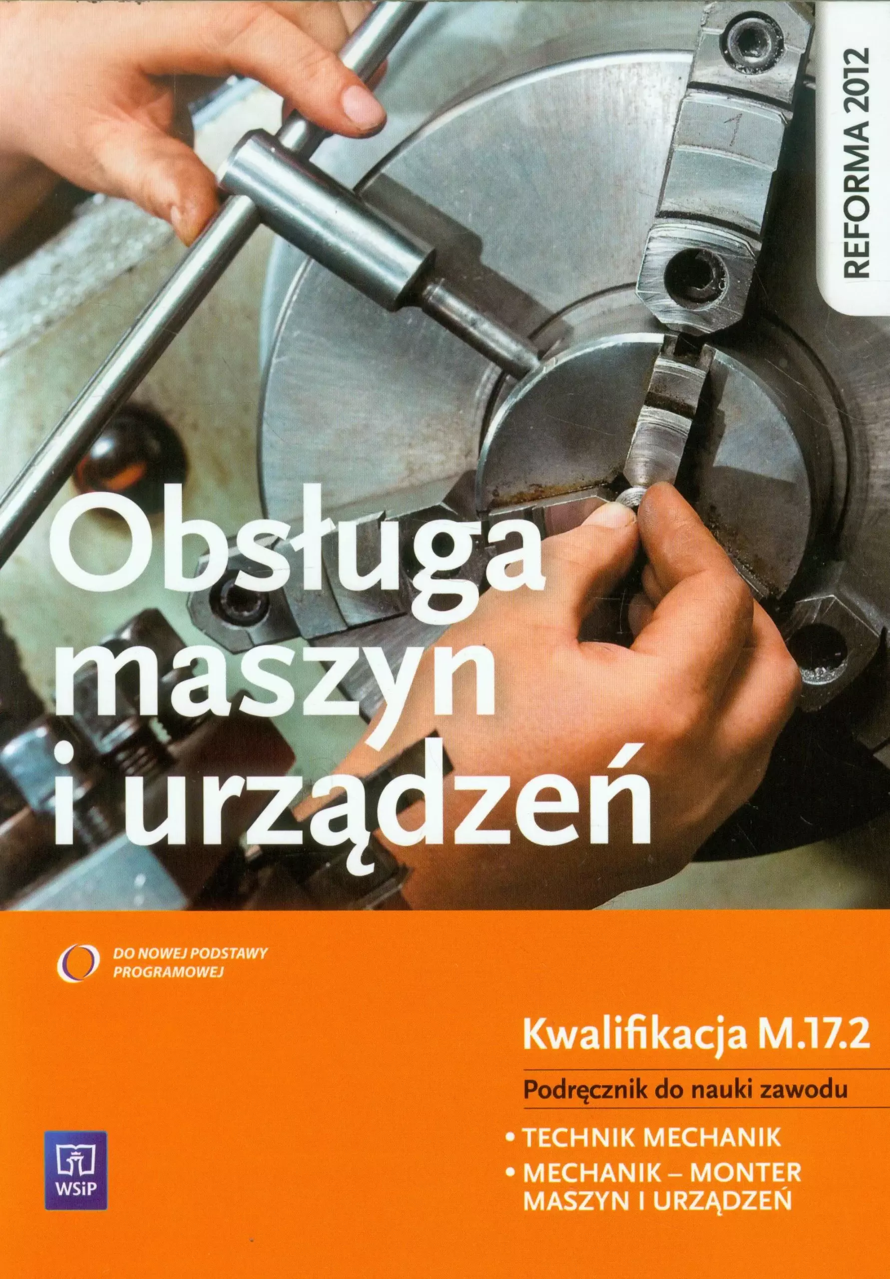 Książka - Obsługa maszyn i urządzeń. Podręcznik do nauki zawodu Technik mechanik, Mechanik - monter maszyn i urządzeń. Szkoła ponadgimnazjalna