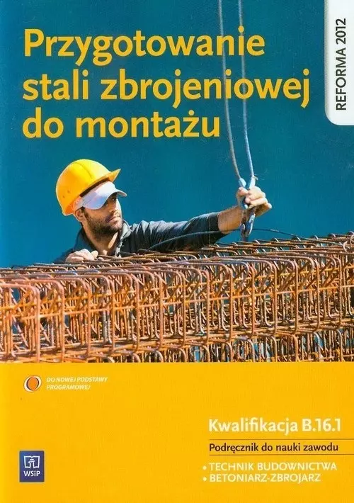 Książka - Przygotowanie stali zbrojeniowej do montażu. Podręcznik do nauki zawodu. Technikum. Zasadnicza szkoła zawodowa