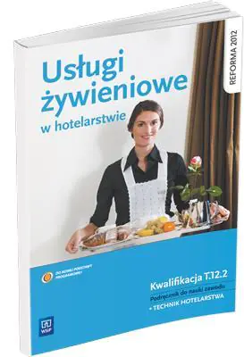 Usługi żywieniowe w hotelarstwie. Podręcznik do nauki zawodu Technik hotelarstwa