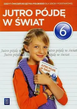 Książka - Jutro pójdę w świat 6. Język polski, Zeszyt ćwiczeń. Szkoła podstawowa