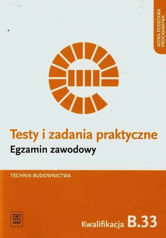 Książka - Testy i zadania praktyczne. Technik budownictwa. Kwalifikacja B.33. Szkoła ponadgimnazjalna
