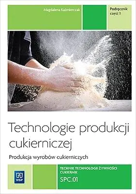 Książka - Technologie produkcji cukierniczej. Wyroby cukiernicze. Tom 2. Część 1